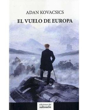Kovacsics Meszaros, Adán. El vuelo de Europa. Ediciones del Subsuelo SLU, 2016.