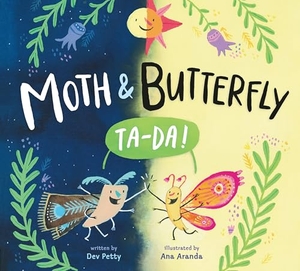Petty, Dev. Moth & Butterfly: Ta Da!. Penguin Young Readers Group, 2021.