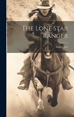Grey. The Lone Star Ranger. Legare Street Press, 2023.