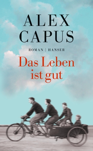 Capus, Alex. Das Leben ist gut. Carl Hanser Verlag, 2016.