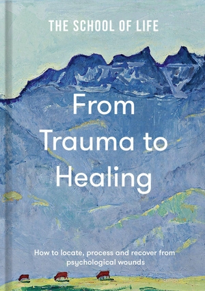 The School Of Life. From Trauma to Healing - How to locate, process and recover from psychological wounds. The School of Life, 2025.