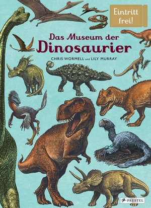 Murray, Lily / Chris Wormell. Das Museum der Dinosaurier - Eintritt frei!. Prestel Verlag, 2017.