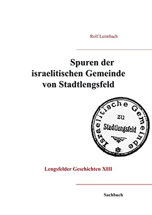 Leimbach, Rolf. Spuren der israelitischen Gemeinde von Stadtlengsfeld. Books on Demand, 2021.