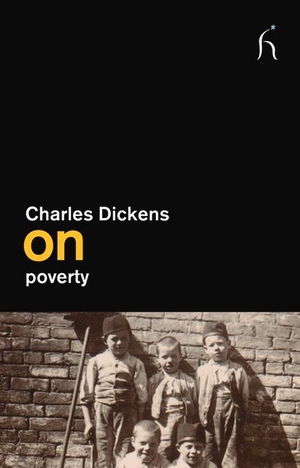Dickens, Charles. Charles Dickens on Poverty. Hesperus Press, 2013.
