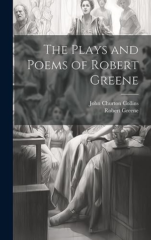 Collins, John Churton / Robert Greene. The Plays and Poems of Robert Greene. Tradd Street Press, 2023.