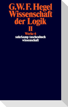 Wissenschaft der Logik II. Erster Teil. Die objektive Logik. Zweites Buch. Zweiter Teil. Die subjektive Logik