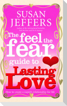 The Feel The Fear Guide To... Lasting Love