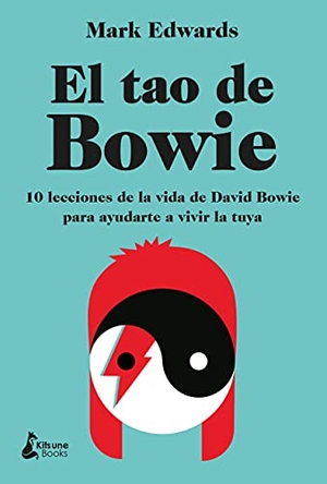 Edwards, Mark. El tao de Bowie : 10 lecciones de la vida de David Bowie para ayudarte a vivir la tuya. Kitsune Books, 2021.