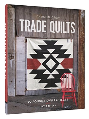 Butler, David. Parson Gray Trade Quilts - 20 Rough-Hewn Projects. Chronicle Books, 2016.
