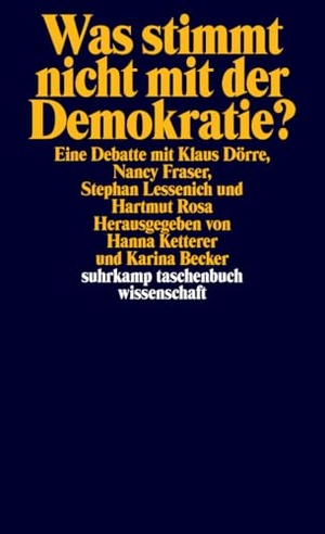 Dörre, Klaus / Fraser, Nancy et al. Was stimmt nicht mit der Demokratie? - Eine Debatte mit Klaus Dörre, Nancy Fraser, Stephan Lessenich und Hartmut Rosa.. Suhrkamp Verlag, 2019.