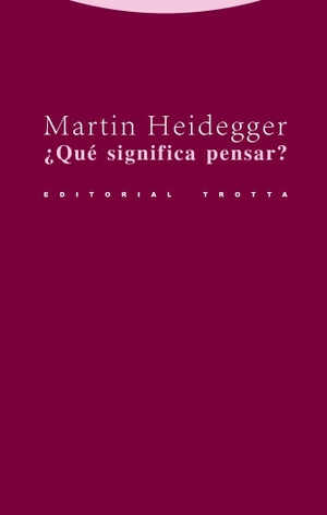 Heidegger, Martin. ¿Qué significa pensar?. Editorial Trotta, S.A., 2005.