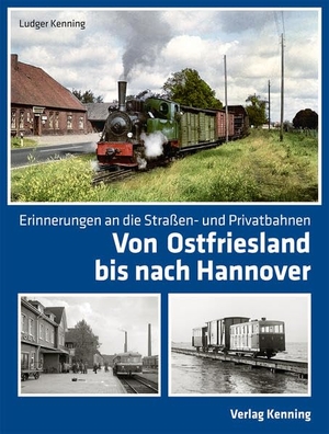 Kenning, Ludger. Von Ostfriesland bis nach Hannover - Erinnerungen an die Straßen- und Privatbahnen. Kenning Verlag, 2020.