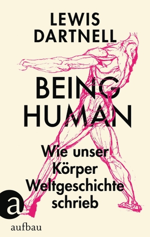 Dartnell, Lewis. Being Human - Wie unser Körper Weltgeschichte schrieb. Aufbau Verlage GmbH, 2023.