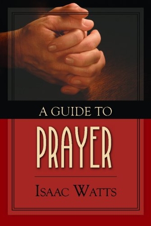 Watts, Isaac. A Guide to Prayer. Banner of Truth, 2019.