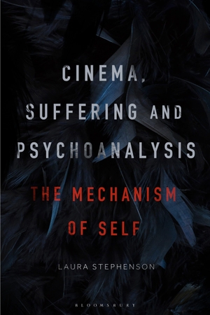 Stephenson, Laura. Cinema, Suffering and Psychoanalysis - The Mechanism of Self. Bloomsbury 3PL, 2024.