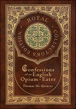 De Quincey, Thomas. Confessions of an English Opium-Eater (Royal Collector's Edition) (Case Laminate Hardcover with Jacket). Engage Books, 2022.