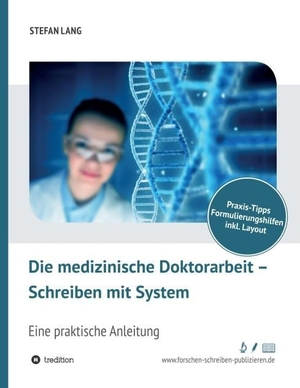 Lang, Stefan. Die medizinische Doktorarbeit - Schreiben mit System - Eine praktische Anleitung. tredition, 2019.