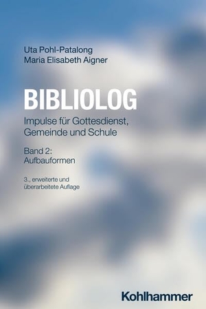 Pohl-Patalong, Uta / Maria Elisabeth Aigner. Bibliolog - Impulse für Gottesdienst, Gemeinde und Schule. Band 2: Aufbauformen. Kohlhammer W., 2026.