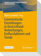 Extremistische Einstellungen in Deutschland: Verbreitungen, Einflussfaktoren und Trends
