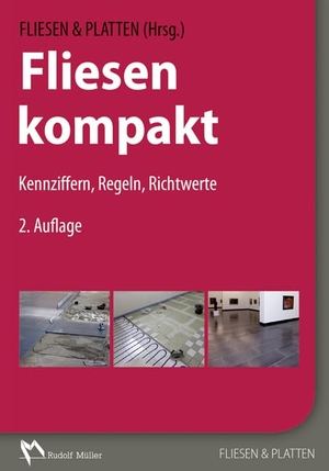 Stein, Alfred / Rose, Michael et al. Fliesen kompakt - Kennziffern, Regeln, Richtwerte. Müller Rudolf, 2018.