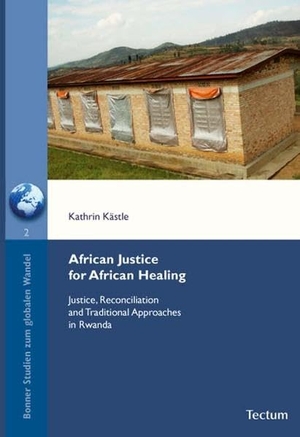 Kästle, Kathrin. African Justice for African Healing - Justice, Reconciliation and Traditional Approaches in Rwanda. Tectum Verlag, 2009.