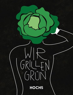 Heyer, Tobias / Klaus Breinig. WIR GRILLEN GRÜN - Grillbuch. HOCH5 Verlags GmbH, 2021.