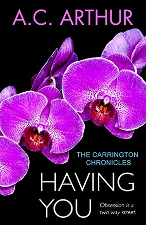 Arthur, A. C.. Having You: The Carrington Chronicles, An Erotic Thriller. Touchladybirdlucky Studios, 2015.