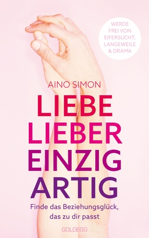 Simon, Aino. Liebe lieber einzigartig - Finde das Beziehungsglück, das zu dir passt. Goldegg Verlag GmbH, 2021.