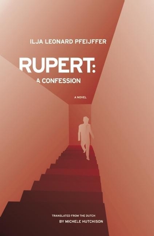 Pfeijffer, Ilja Leonard. Rupert - A Confession. Open Letter, 2009.