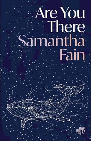 Fain, Samantha. Are You There. Bad Betty Press, 2024.