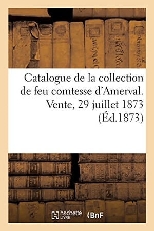 Dhios / George. Catalogue de Mobilier, Objets d'Art Et de Curiosité de la Collection de Feu Comtesse d'Amerval. Hachette Livre - BNF, 2021.