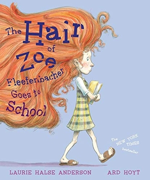 Anderson, Laurie Halse. The Hair of Zoe Fleefenbacher Goes to School. Atheneum Books, 2019.