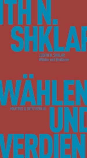 Shklar, Judith N.. Wählen und Verdienen - Über amerikanische Staatsbürgerschaft und das Streben nach Inklusion. Matthes & Seitz Verlag, 2024.