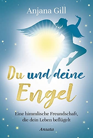 Gill, Anjana. Du und deine Engel - Eine himmlische Freundschaft, die dein Leben beflügelt. Ansata Verlag, 2021.