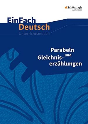 Descourvières, Benedikt. Parabeln und Gleichniserzählungen. EinFach Deutsch Unterrichtsmodelle - Gymnasiale Oberstufe. Schoeningh Verlag, 2017.