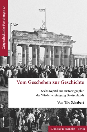 Schabert, Tilo. Vom Geschehen zur Geschichte. - Sechs Kapitel zur Historiographie der Wiedervereinigung Deutschlands.. Duncker & Humblot GmbH, 2023.