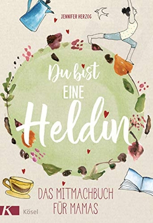 Herzog, Jennifer. Du bist eine Heldin - Das Mitmachbuch für Mamas. Kösel-Verlag, 2019.