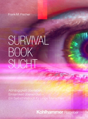 Fischer, Frank M.. Survival Book Sucht - Abhängigkeit überleben, Einsamkeit überwinden - Ein Selbsthilfebuch für junge Menschen. Kohlhammer W., 2026.