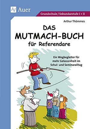 Thömmes, Arthur. Das Mutmach-Buch für Referendare - Alle Klassenstufen. Auer Verlag i.d.AAP LW, 2012.