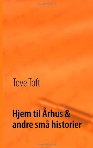 Toft, Tove. Hjem til Århus & andre små historier. Books on Demand, 2014.