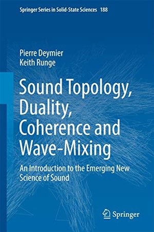 Runge, Keith / Pierre Deymier. Sound Topology, Duality, Coherence and Wave-Mixing - An Introduction to the Emerging New Science of Sound. Springer International Publishing, 2017.