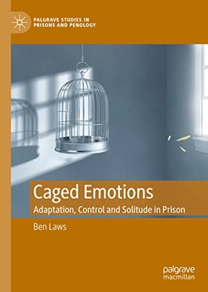 Laws, Ben. Caged Emotions - Adaptation, Control and Solitude in Prison. Springer International Publishing, 2022.