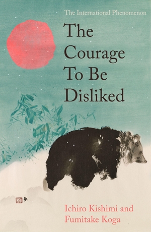 Kishimi, Ichiro / Fumitake Koga. The Courage To Be Disliked - The life changing multi-million copy global bestseller. Atlantic Publishing Group, 2026.