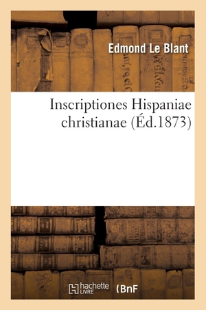 Le Blant, Edmond. Inscriptiones Hispaniae christianae. Hachette Livre, 2021.