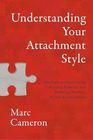 Cameron, Marc. Understanding Your Attachment Style - The Path to Overcoming Unhelpful Patterns and Building Healthy, Secure Relationships. Hachette Nashville, 2025.