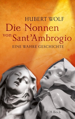Wolf, Hubert. Die Nonnen von Sant'Ambrogio - Eine wahre Geschichte. C.H. Beck, 2013.