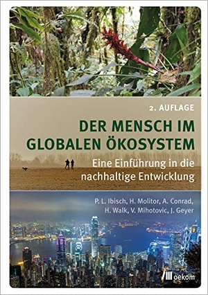 Ibisch, Pierre L. / Molitor, Heike et al. Der Mensch im globalen Ökosystem - Eine Einführung in die nachhaltige Entwicklung. Oekom Verlag GmbH, 2022.
