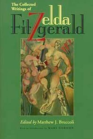 Fitzgerald, Zelda. The Collected Writings of Zelda Fitzgerald. University of Alabama Press, 1997.