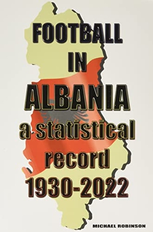 Robinson, Michael. Football in Albania 1930-2022. Soccer Books Ltd, 2022.