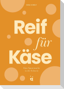 Reif für Käse